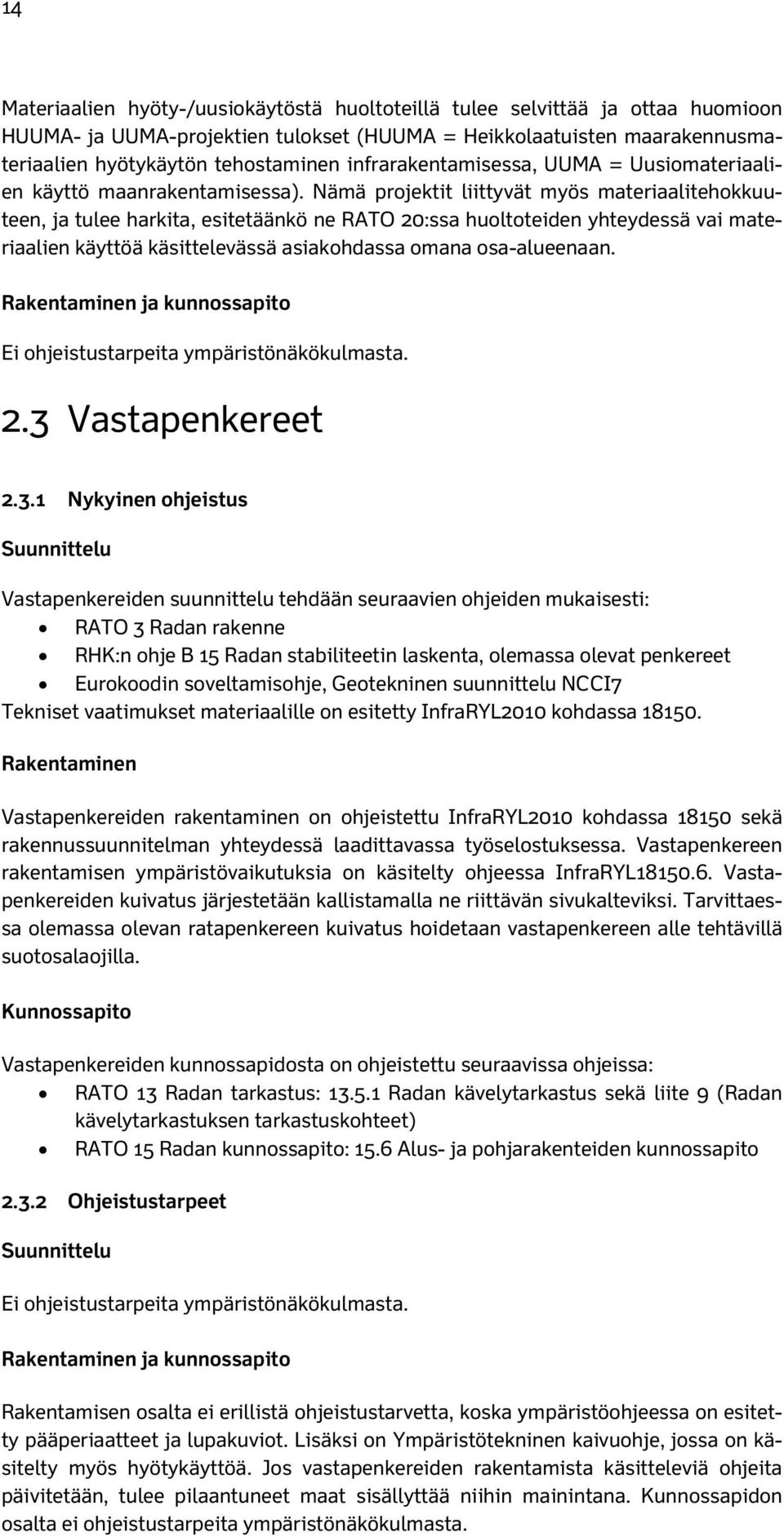 Nämä projektit liittyvät myös materiaalitehokkuuteen, ja tulee harkita, esitetäänkö ne RATO 20:ssa huoltoteiden yhteydessä vai materiaalien käyttöä käsittelevässä asiakohdassa omana osa-alueenaan.