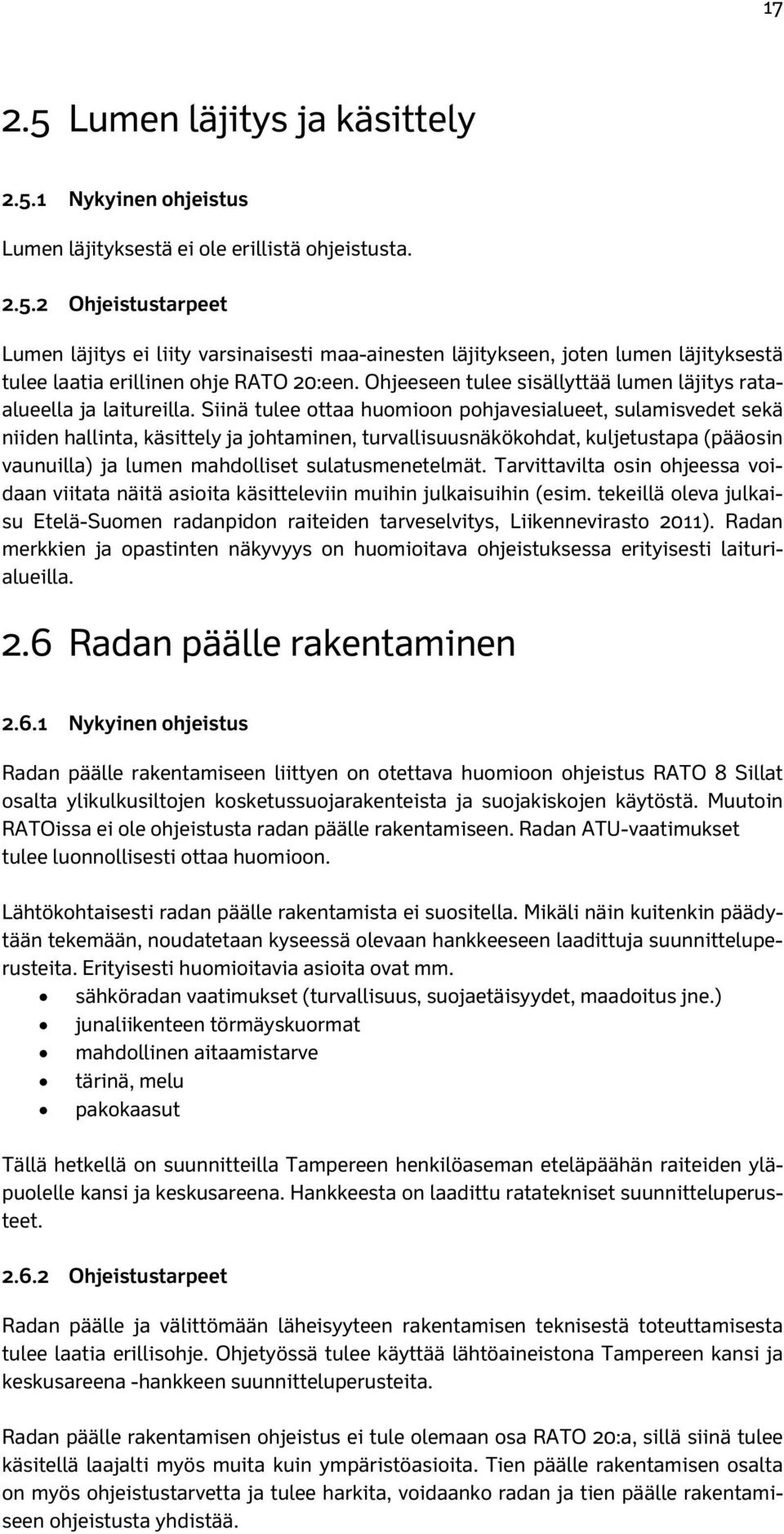 Siinä tulee ottaa huomioon pohjavesialueet, sulamisvedet sekä niiden hallinta, käsittely ja johtaminen, turvallisuusnäkökohdat, kuljetustapa (pääosin vaunuilla) ja lumen mahdolliset sulatusmenetelmät.