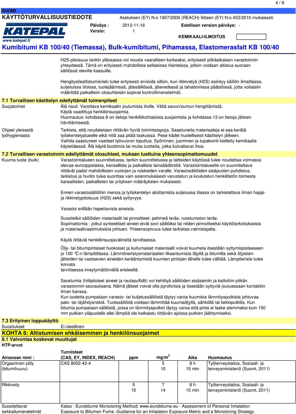 Huomautus: kohdassa 8 on tietoja henkilökohtaisista suojaimista ja kohdassa 13 on tietoja jätteen hävittämisestä. Ohjeet yleisestä työhygieniasta 7.