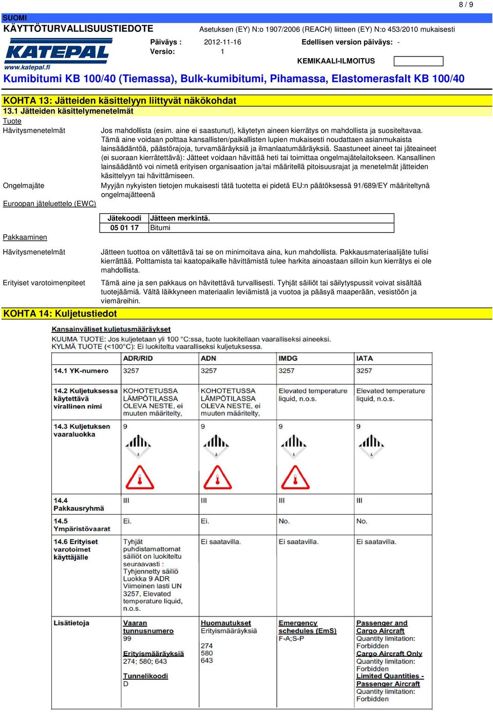 aine ei saastunut), käytetyn aineen kierrätys on mahdollista ja suositeltavaa.