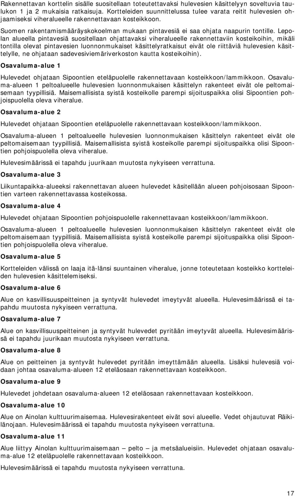 Lepolan alueella pintavesiä suositellaan ohjattavaksi viheralueelle rakennettaviin kosteikoihin, mikäli tontilla olevat pintavesien luonnonmukaiset käsittelyratkaisut eivät ole riittäviä hulevesien