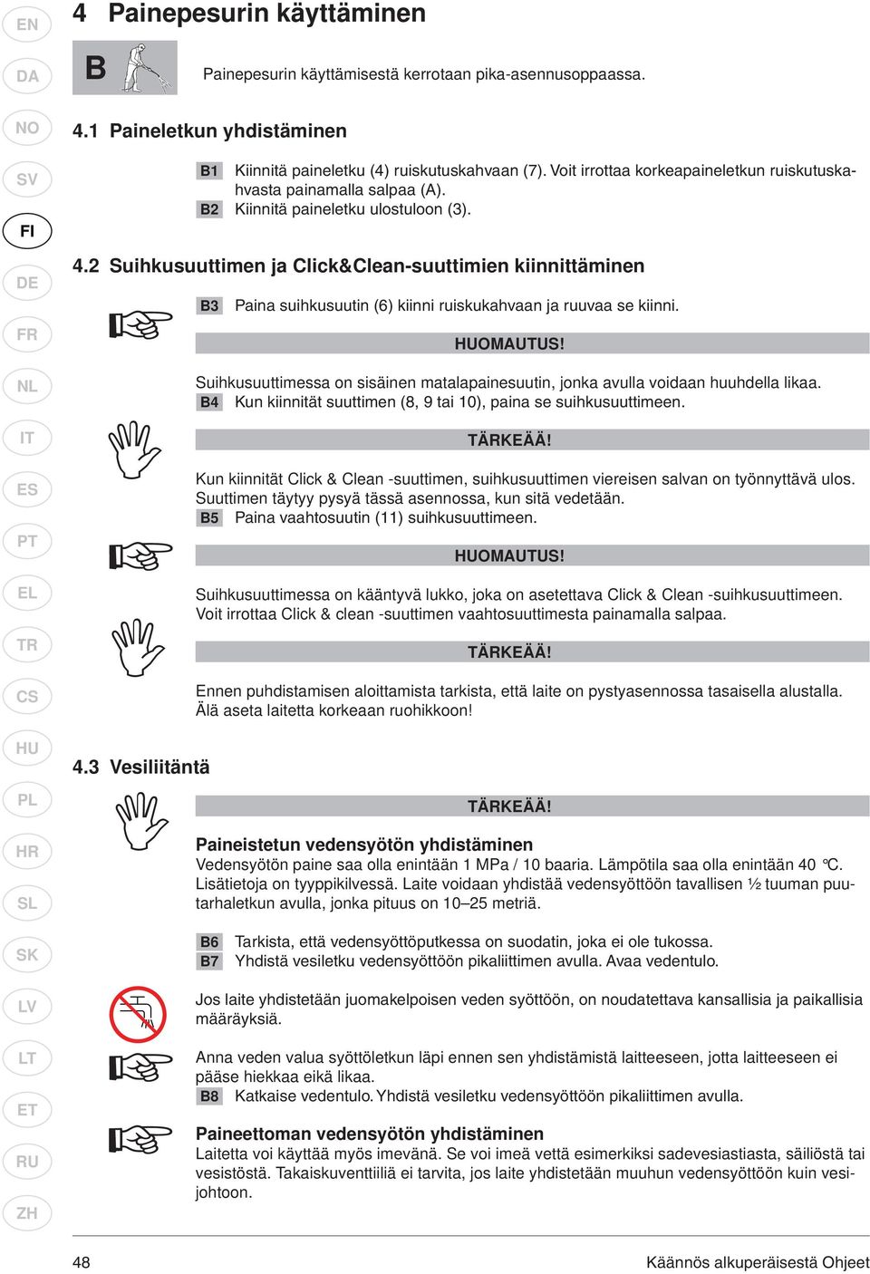 2 Suihkusuuttimen ja Click&Clean-suuttimien kiinnittäminen B3 Paina suihkusuutin (6) kiinni ruiskukahvaan ja ruuvaa se kiinni. OMAUTUS!