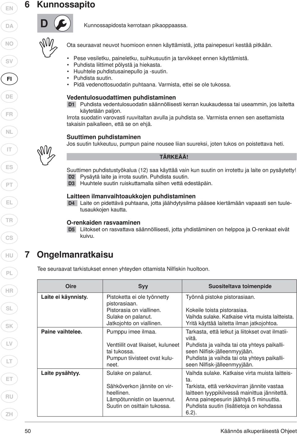 Pidä vedenottosuodatin puhtaana. Varmista, ettei se ole tukossa.