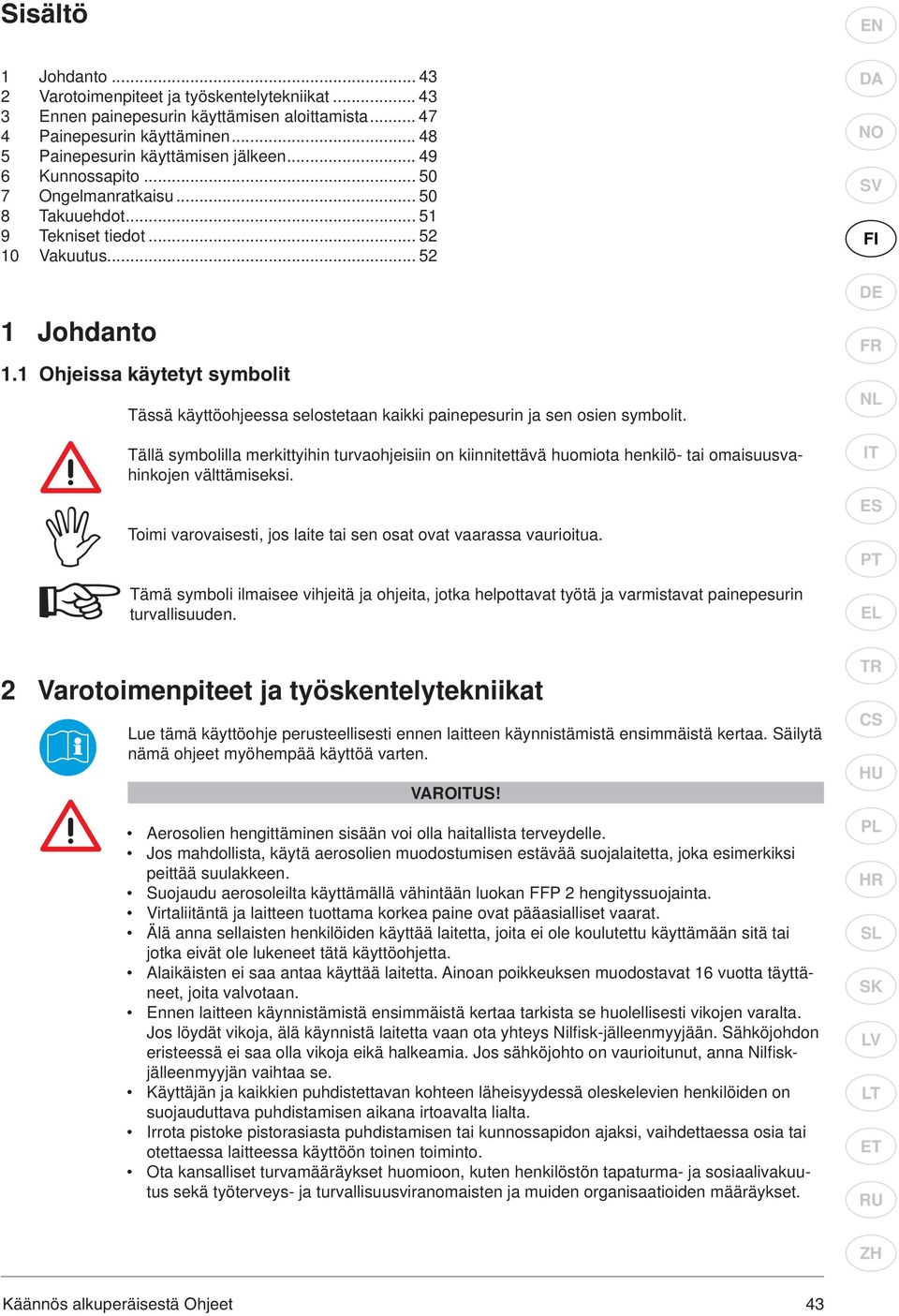 1 Ohjeissa käytetyt symbolit Tässä käyttöohjeessa selostetaan kaikki painepesurin ja sen osien symbolit.