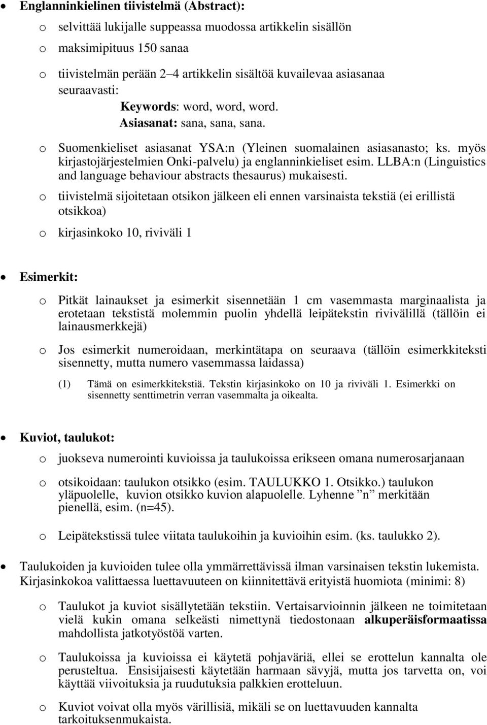 myös kirjastojärjestelmien Onki-palvelu) ja englanninkieliset esim. LLBA:n (Linguistics and language behaviour abstracts thesaurus) mukaisesti.