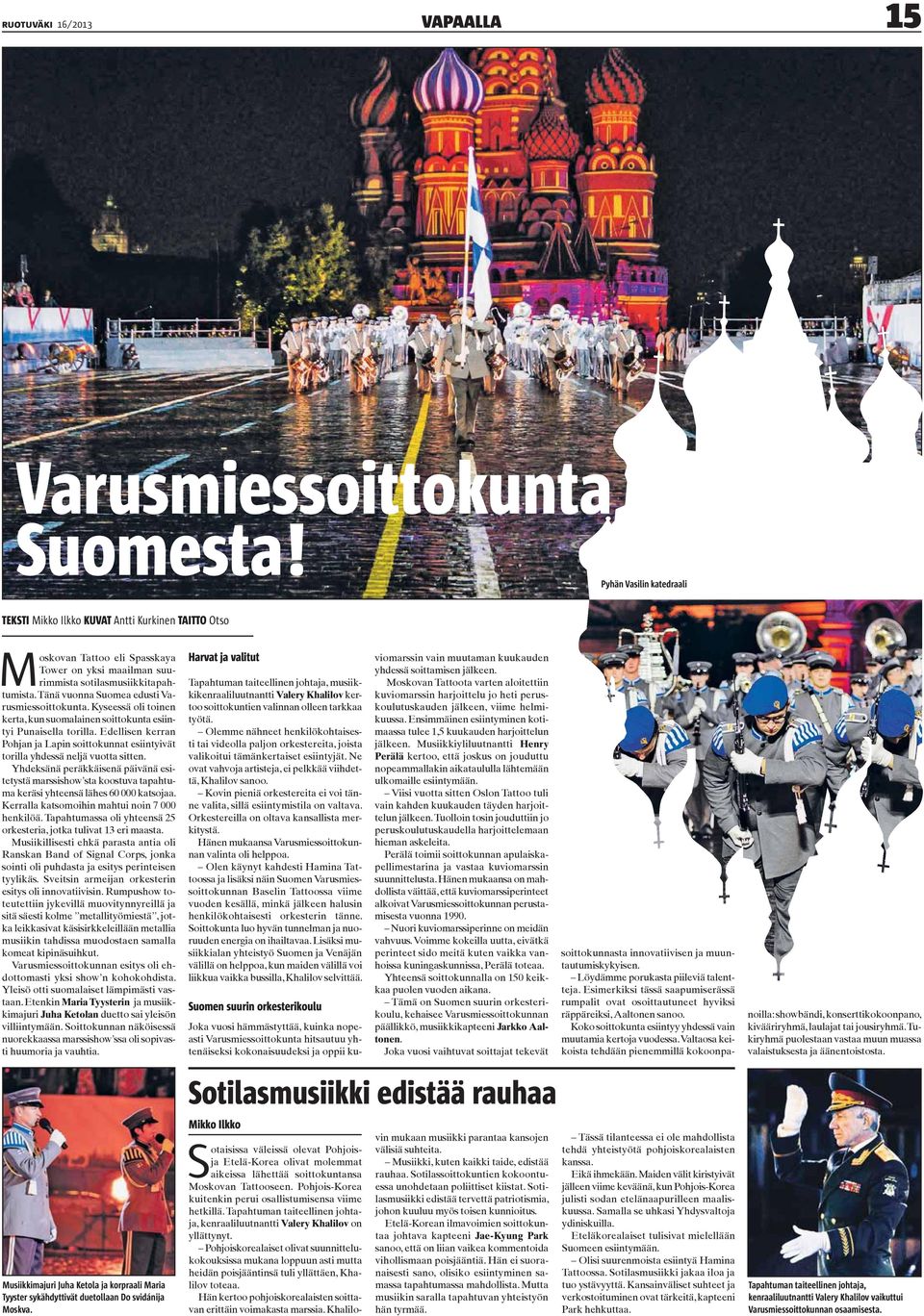 Tänä vuonna Suomea edusti Varusmiessoittokunta. Kyseessä oli toinen kerta, kun suomalainen soittokunta esiintyi Punaisella torilla.