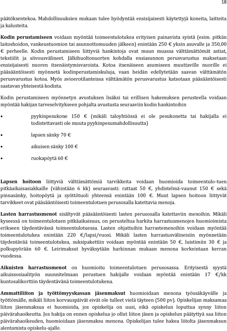 pitkän laitoshoidon, vankeustuomion tai asunnottomuuden jälkeen) enintään 250 yksin asuvalle ja 350,00 perheelle.