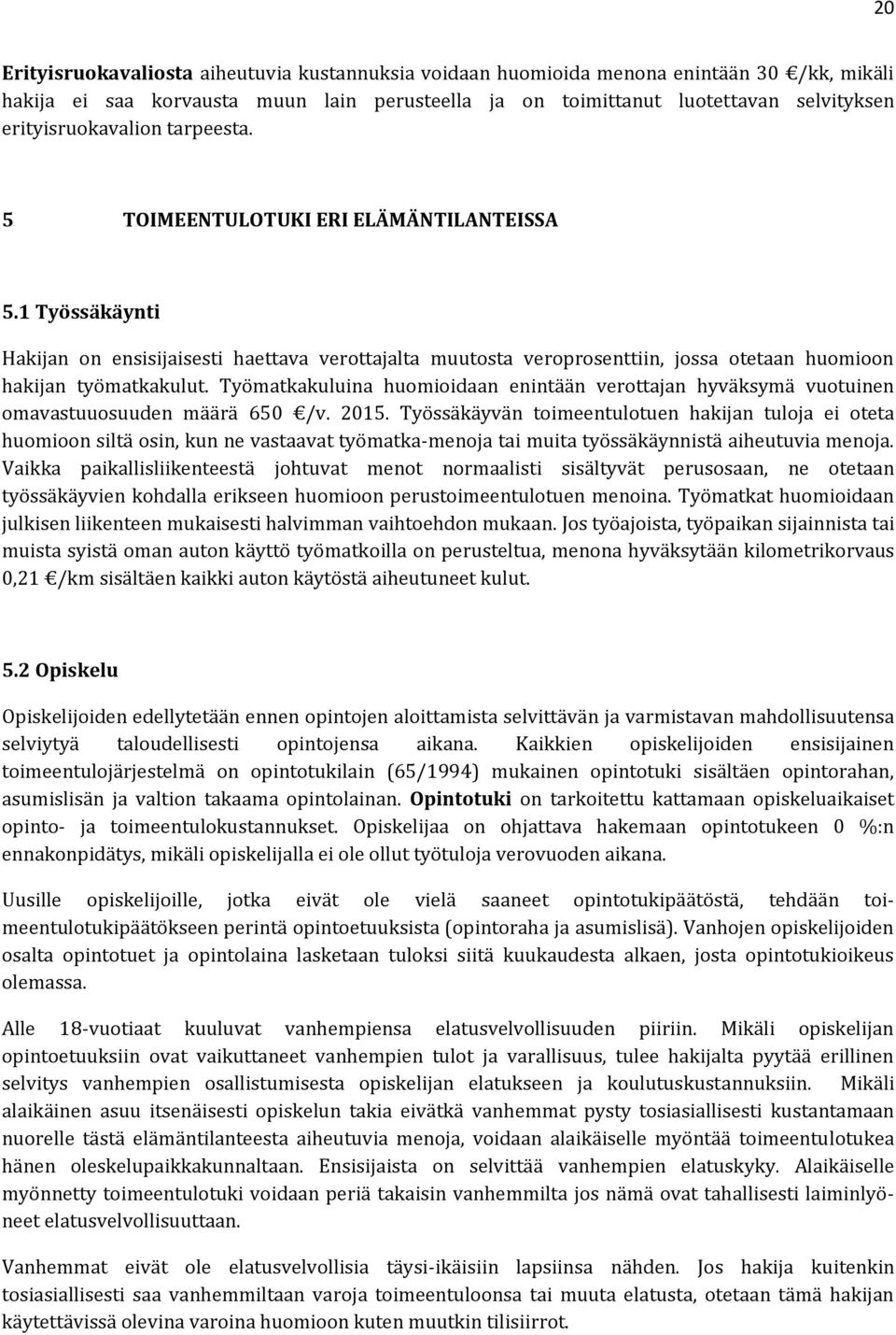 1 Työssäkäynti Hakijan on ensisijaisesti haettava verottajalta muutosta veroprosenttiin, jossa otetaan huomioon hakijan työmatkakulut.