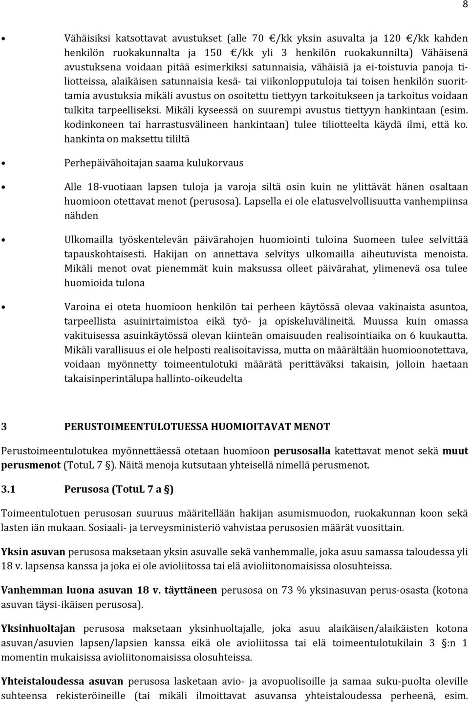 tarkoitukseen ja tarkoitus voidaan tulkita tarpeelliseksi. Mikäli kyseessä on suurempi avustus tiettyyn hankintaan (esim.