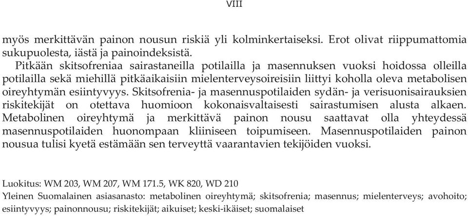 esiintyvyys. Skitsofrenia- ja masennuspotilaiden sydän- ja verisuonisairauksien riskitekijät on otettava huomioon kokonaisvaltaisesti sairastumisen alusta alkaen.