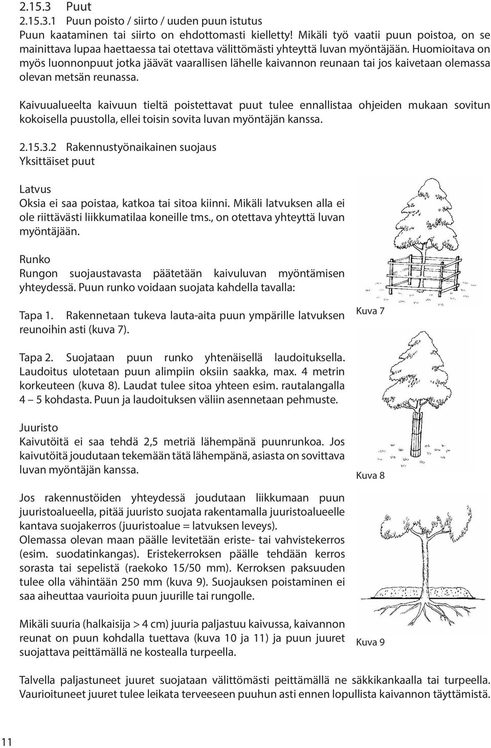 Huomioitava on myös luonnonpuut jotka jäävät vaarallisen lähelle kaivannon reunaan tai jos kaivetaan olemassa olevan metsän reunassa.