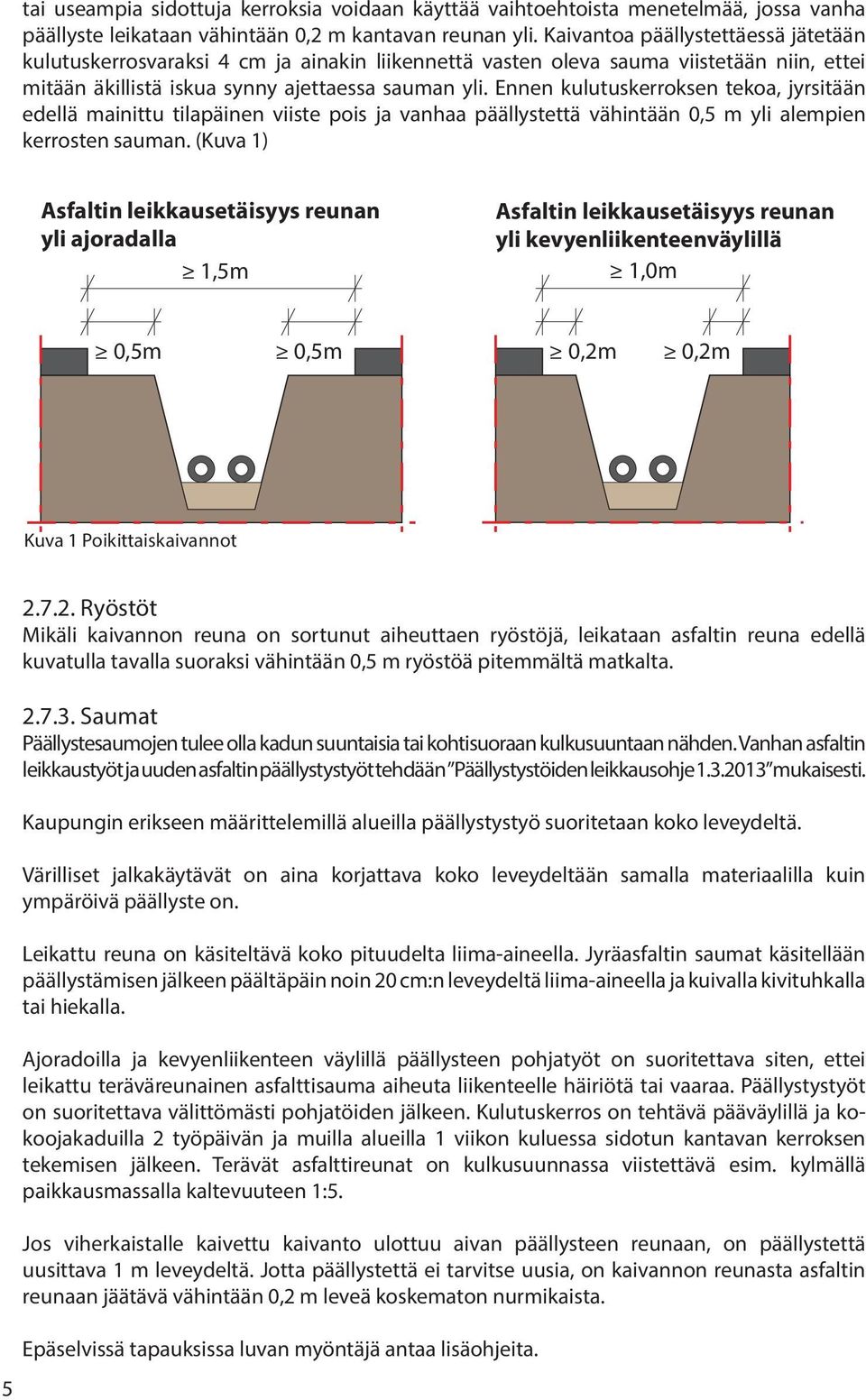 Ennen kulutuskerroksen tekoa, jyrsitään edellä mainittu tilapäinen viiste pois ja vanhaa päällystettä vähintään 0,5 m yli alempien kerrosten sauman.