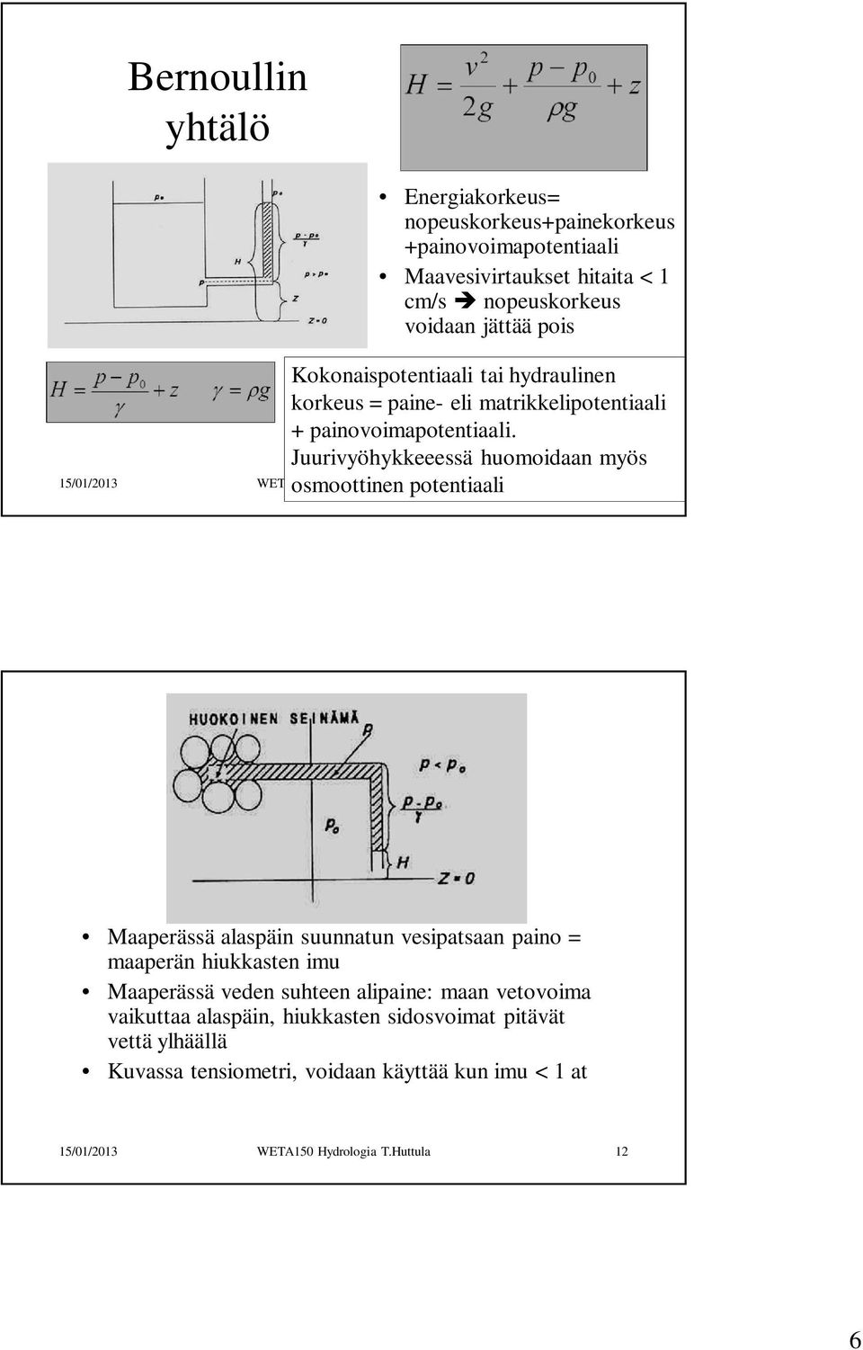 Juurivyöhykkeeessä huomoidaan myös osmoottinen potentiaali 15/01/2013 WETA150 Hydrologia T.