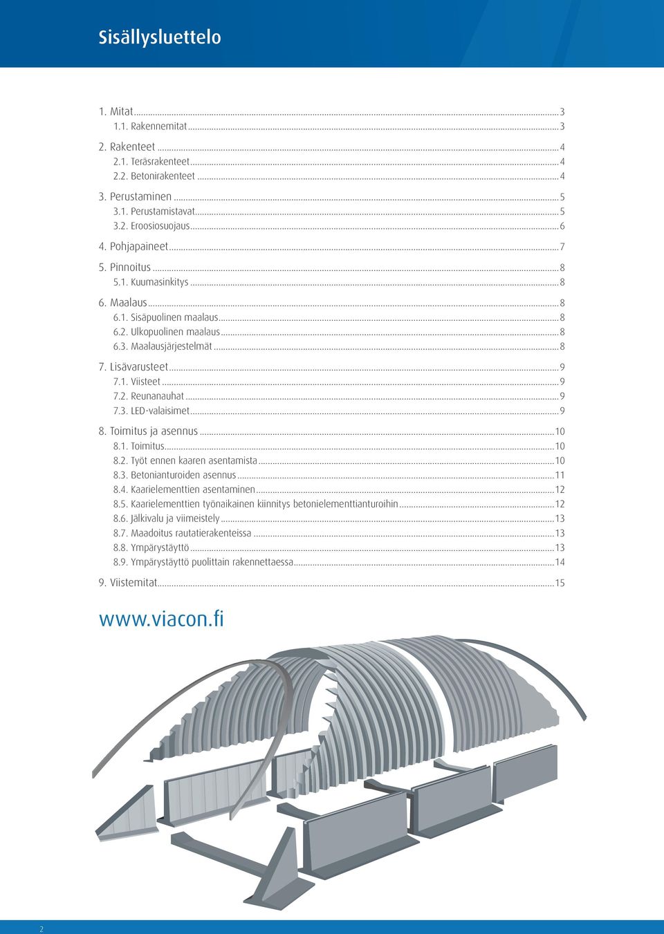 ..9 7.3. LED-valaisimet...9 8. Toimitus ja asennus...10 8.1. Toimitus...10 8.2. Työt ennen kaaren asentamista...10 8.3. Betonianturoiden asennus...11 8.4. Kaarielementtien asentaminen...12 8.5.