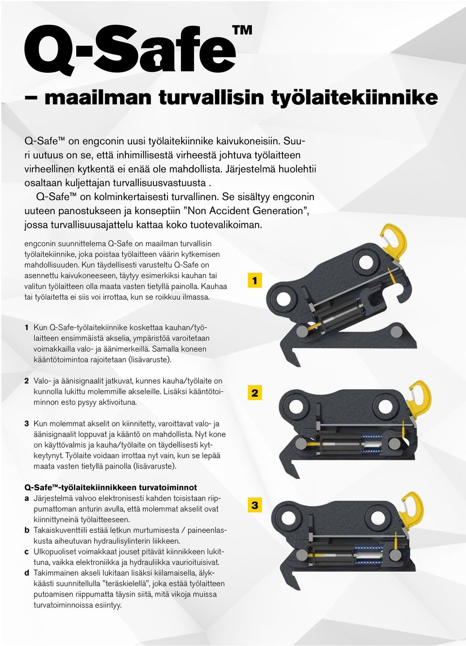 Q-Safe on kolminkertaisesti turvallinen. Se sisältyy engconin uuteen panostukseen ja konseptiin Non Accident Generation, jossa turvallisuusajattelu kattaa koko tuotevalikoiman.