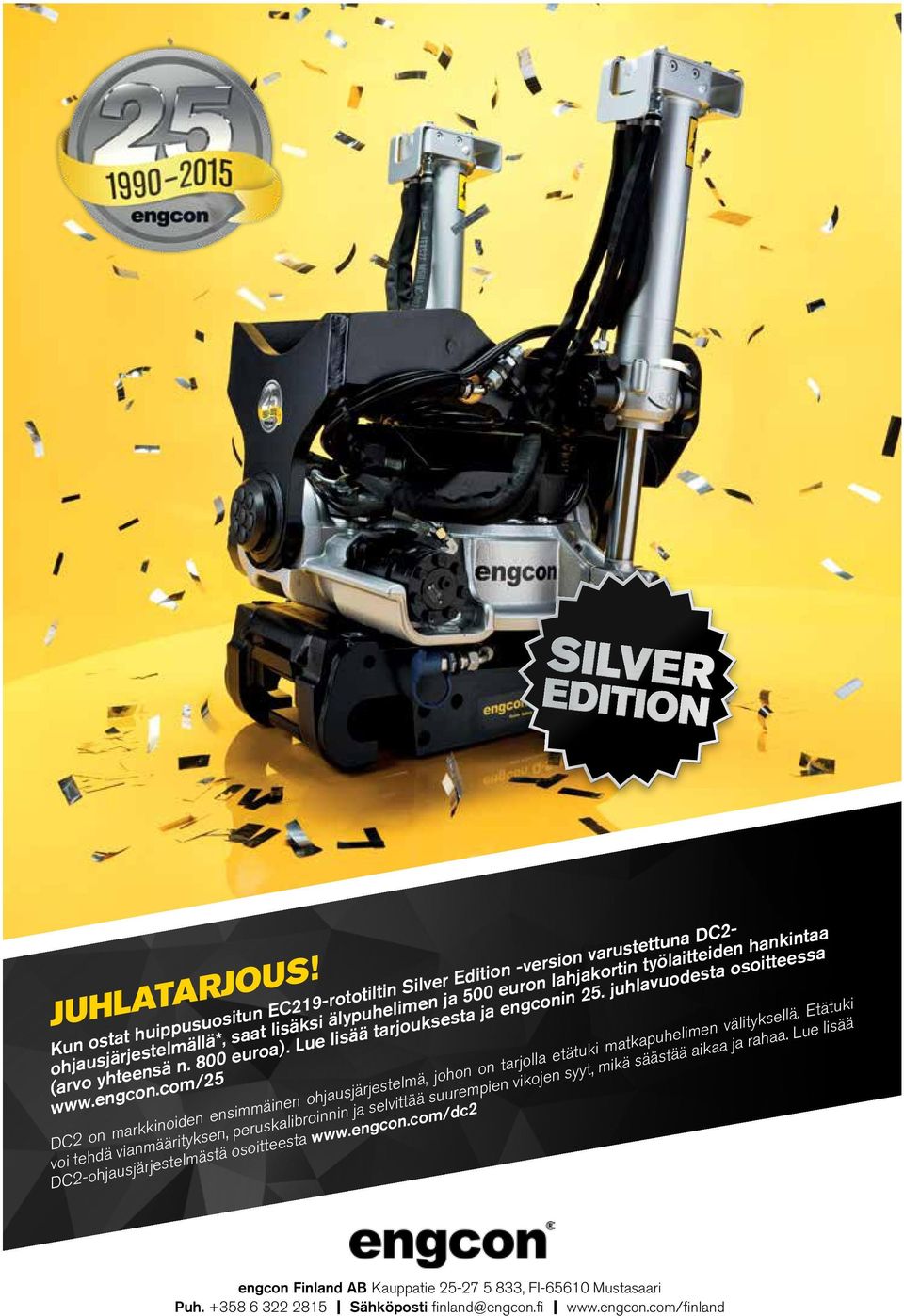 (arvo yhteensä n. 800 euroa). Lue lisää tarjouksesta ja engconin 25. juhlavuodesta osoitteessa www.engcon.com/25 DC2 on markkinoiden ensimmäinen ohjausjärjestelmä, johon on tarjolla etätuki matkapuhelimen välityksellä.