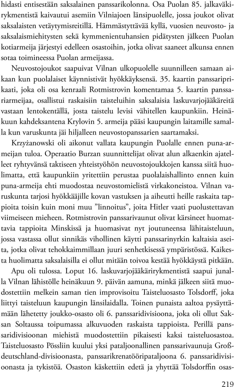 toimineessa Puolan armeijassa. Neuvostojoukot saapuivat Vilnan ulkopuolelle suunnilleen samaan aikaan kun puolalaiset käynnistivät hyökkäyksensä. 35.