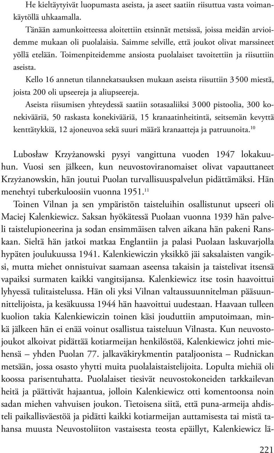 Kello 16 annetun tilannekatsauksen mukaan aseista riisuttiin 3 500 miestä, joista 200 oli upseereja ja aliupseereja.
