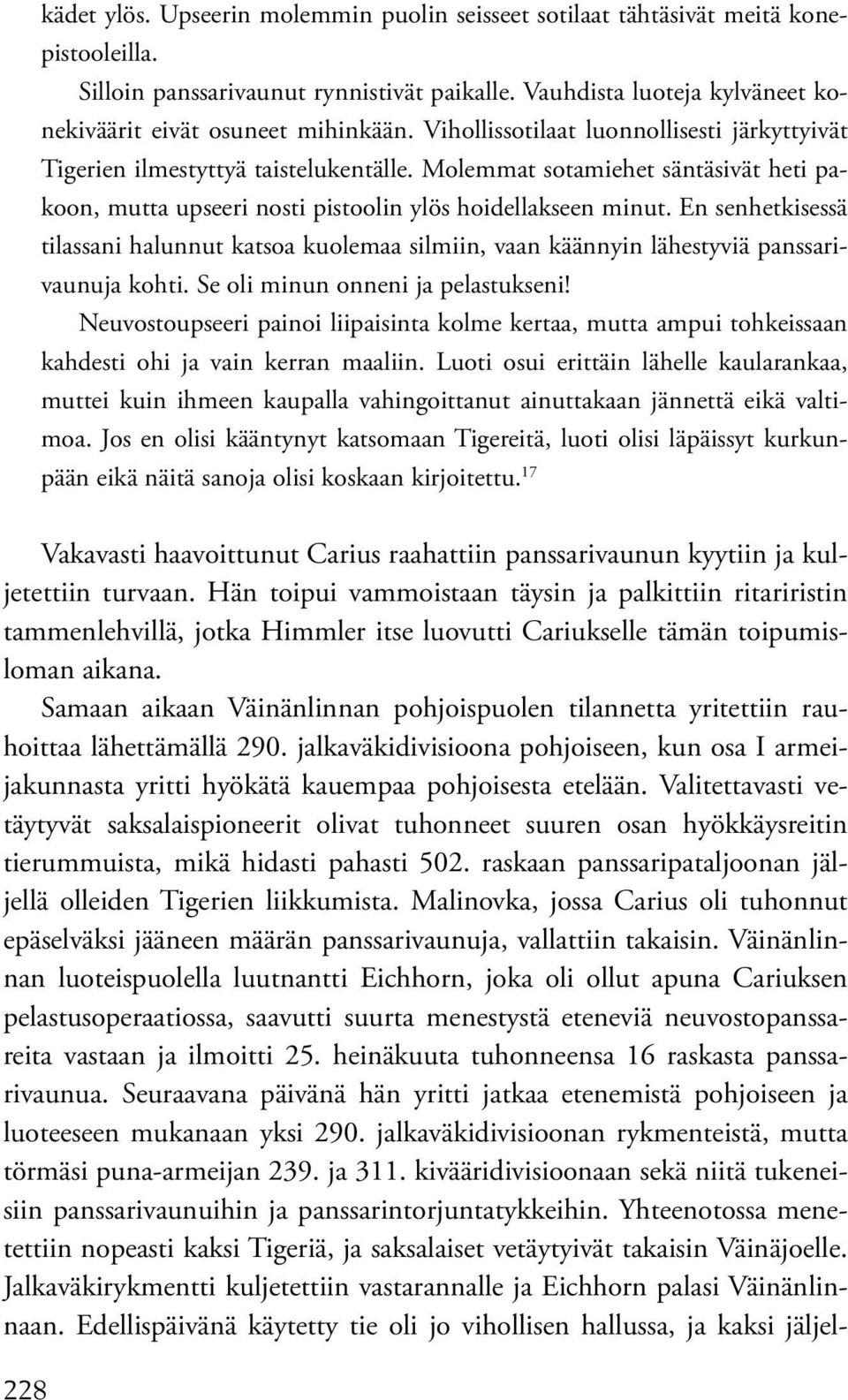 En senhetkisessä tilassani halunnut katsoa kuolemaa silmiin, vaan käännyin lähestyviä panssarivaunuja kohti. Se oli minun onneni ja pelastukseni!
