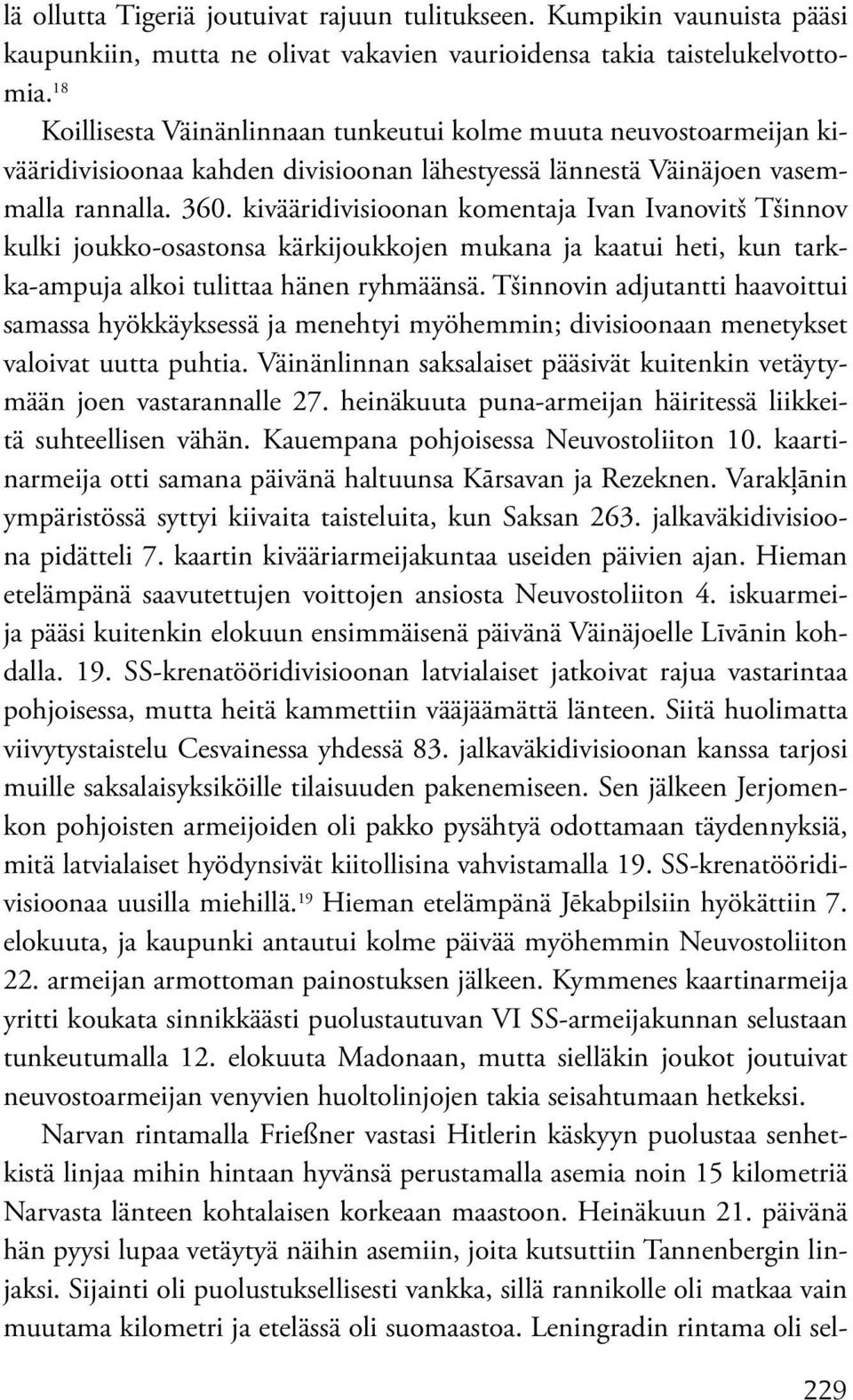 kivääridivisioonan komentaja Ivan Ivanovitš Tšinnov kulki joukko-osastonsa kärkijoukkojen mukana ja kaatui heti, kun tarkka-ampuja alkoi tulittaa hänen ryhmäänsä.