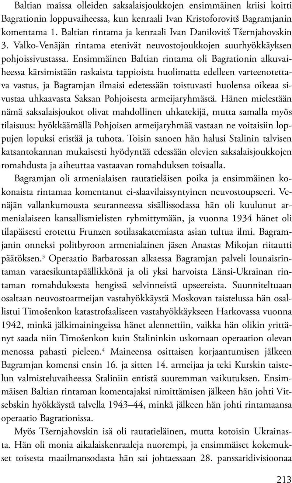 Ensimmäinen Baltian rintama oli Bagrationin alkuvaiheessa kärsimistään raskaista tappioista huolimatta edelleen varteenotettava vastus, ja Bagramjan ilmaisi edetessään toistuvasti huolensa oikeaa