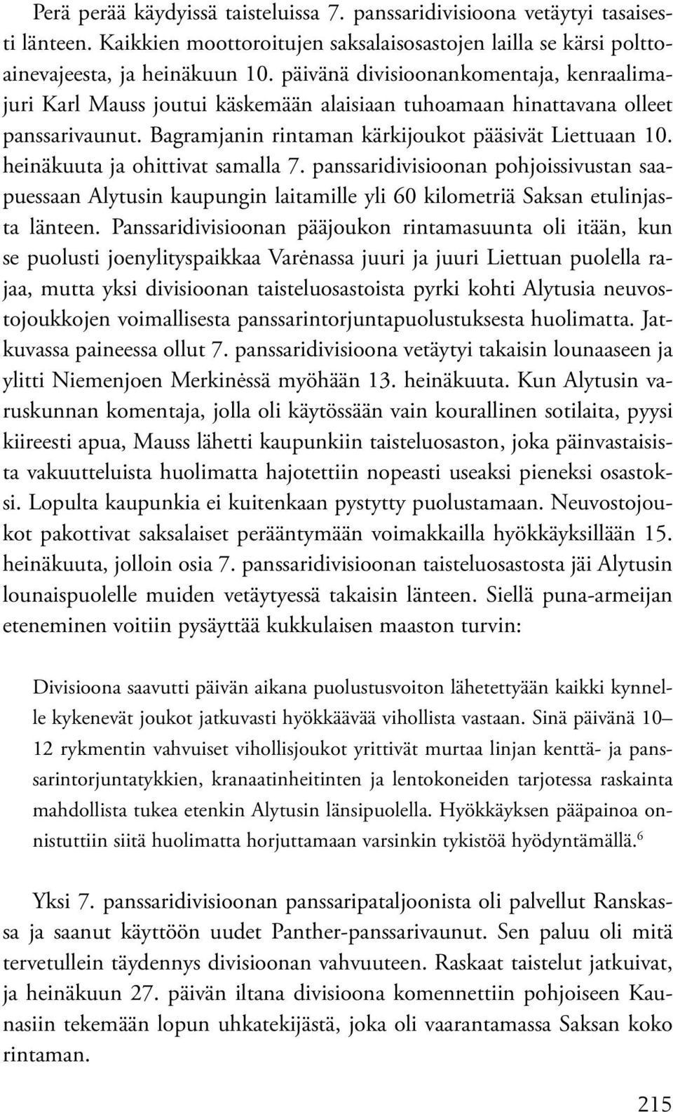 heinäkuuta ja ohittivat samalla 7. panssaridivisioonan pohjoissivustan saapuessaan Alytusin kaupungin laitamille yli 60 kilometriä Saksan etulinjasta länteen.