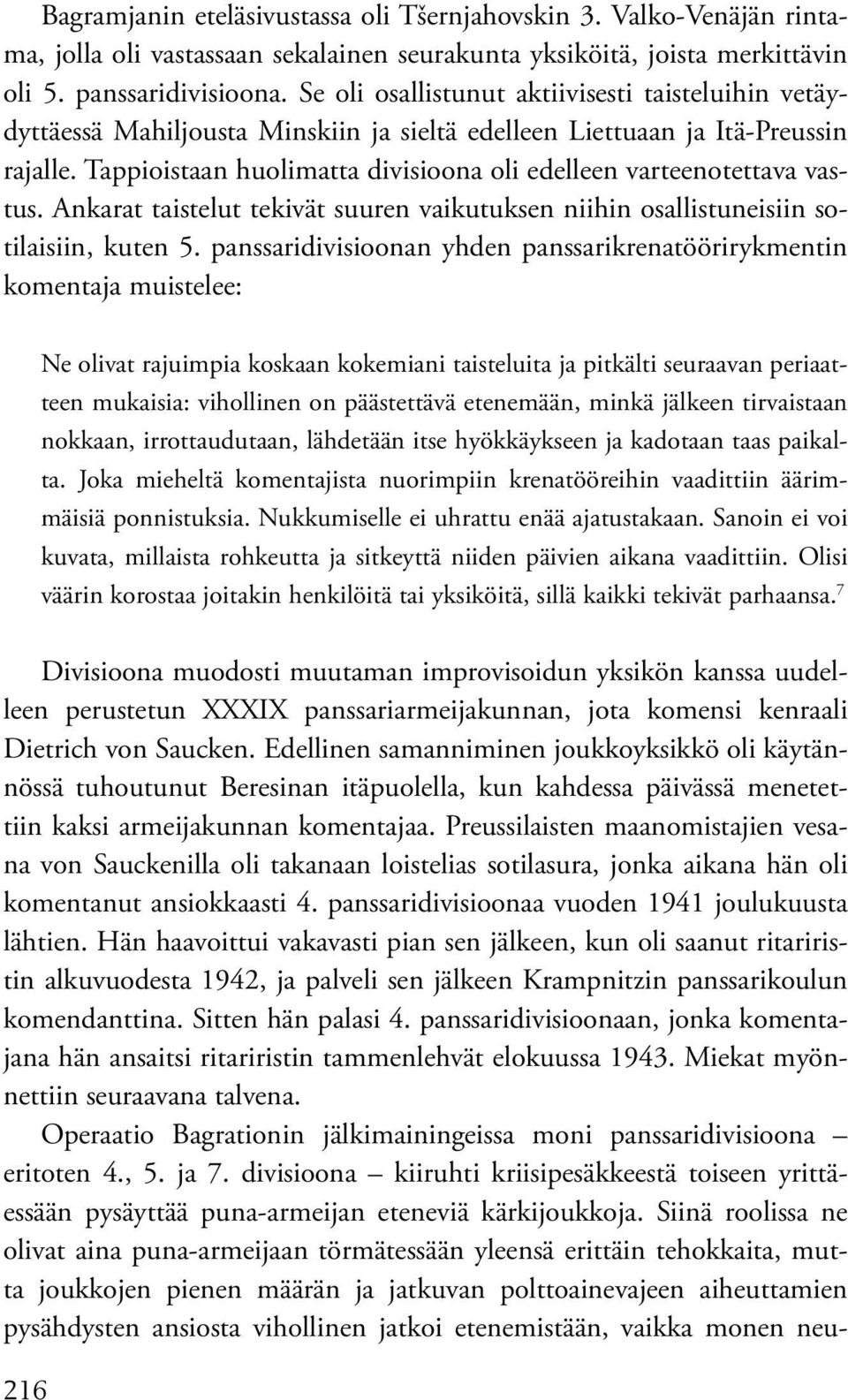 Tappioistaan huolimatta divisioona oli edelleen varteenotettava vastus. Ankarat taistelut tekivät suuren vaikutuksen niihin osallistuneisiin sotilaisiin, kuten 5.