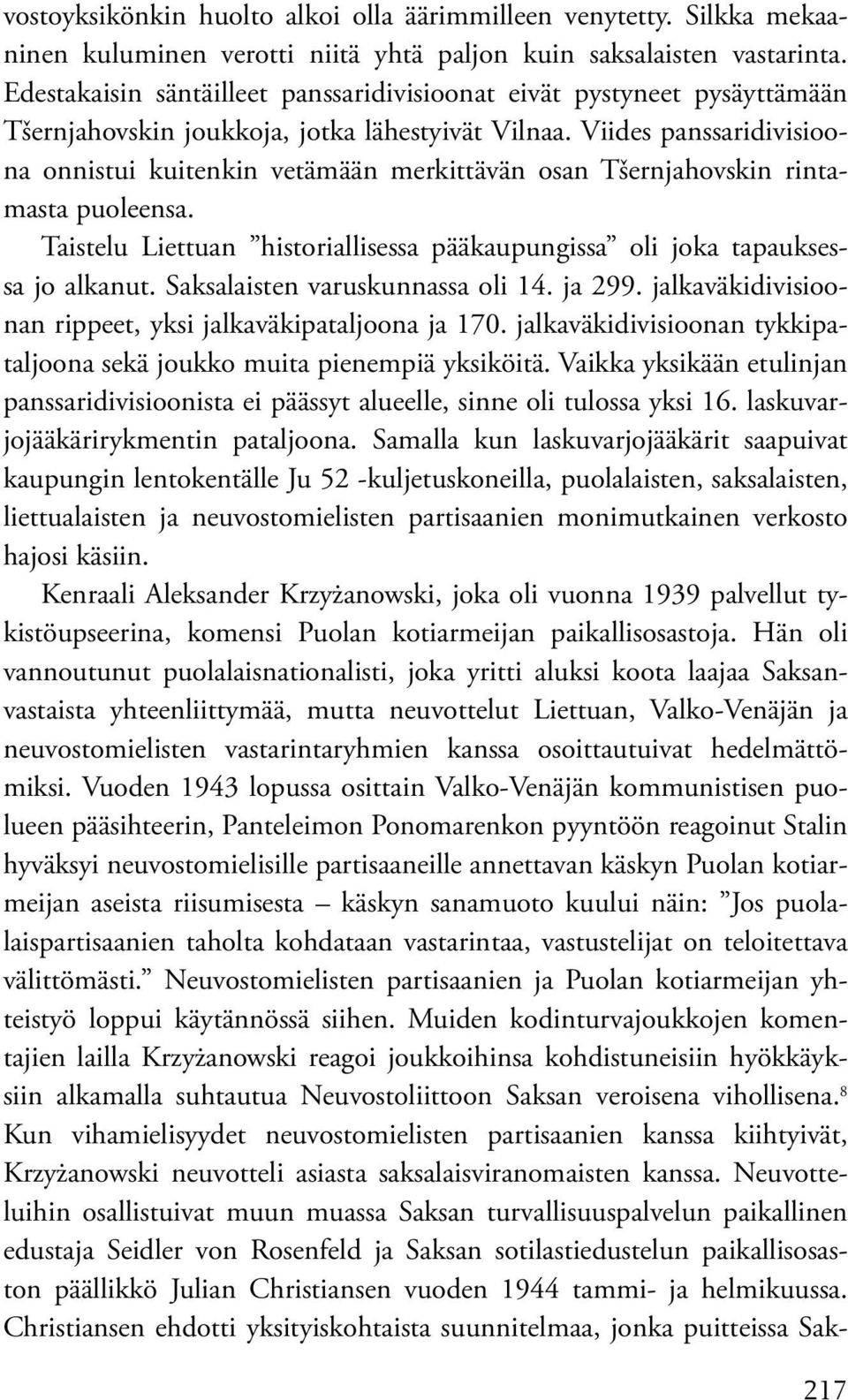 Viides panssaridivisioona onnistui kuitenkin vetämään merkittävän osan Tšernjahovskin rintamasta puoleensa. Taistelu Liettuan historiallisessa pääkaupungissa oli joka tapauksessa jo alkanut.