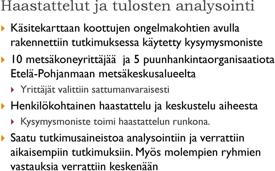 valittiin sattumanvaraisesti Henkilökohtainen haastattelu ja keskustelu aiheesta Kysymysmoniste toimi haastattelun runkona.