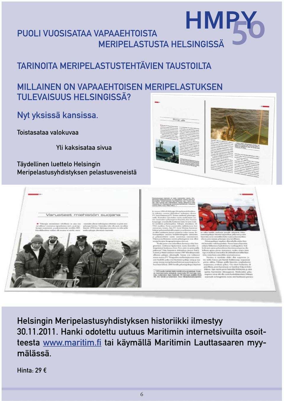 Toistasataa valokuvaa Yli kaksisataa sivua Täydellinen luettelo Helsingin Meripelastusyhdistyksen pelastusveneistä 50 Helsingin