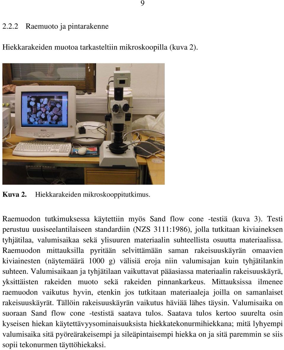 Testi perustuu uusiseelantilaiseen standardiin (NZS :986), jolla tutkitaan kiviaineksen tyhjätilaa, valumisaikaa sekä ylisuuren materiaalin suhteellista osuutta materiaalissa.