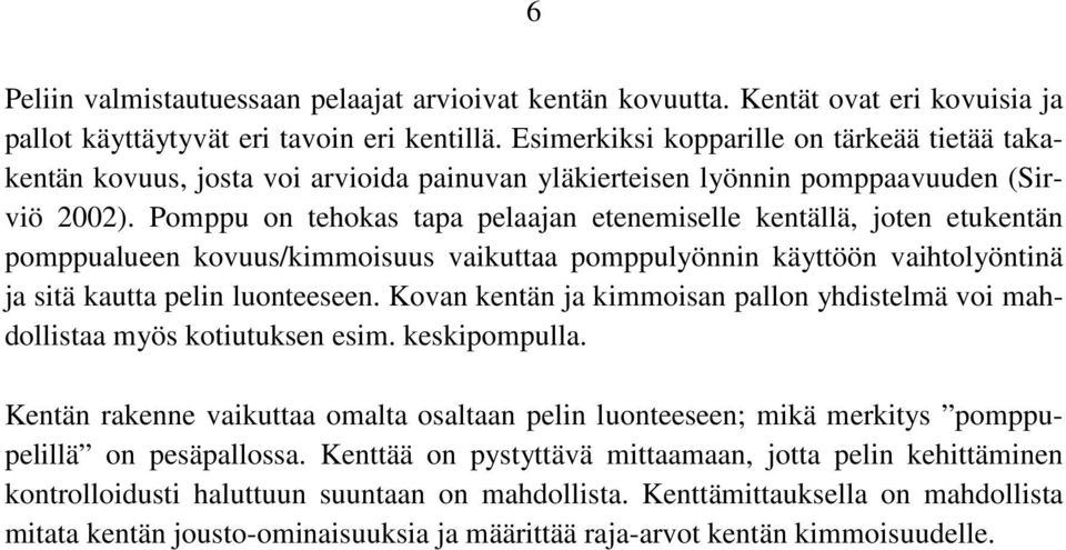 Pomppu on tehokas tapa pelaajan etenemiselle kentällä, joten etukentän pomppualueen kovuus/kimmoisuus vaikuttaa pomppulyönnin käyttöön vaihtolyöntinä ja sitä kautta pelin luonteeseen.