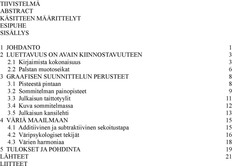 2 Sommitelman painopisteet 3.3 Julkaisun taittotyylit 3.4 Kuva sommitelmassa 3.5 Julkaisun kansilehti 4 VÄRIÄ MAAILMAAN 4.