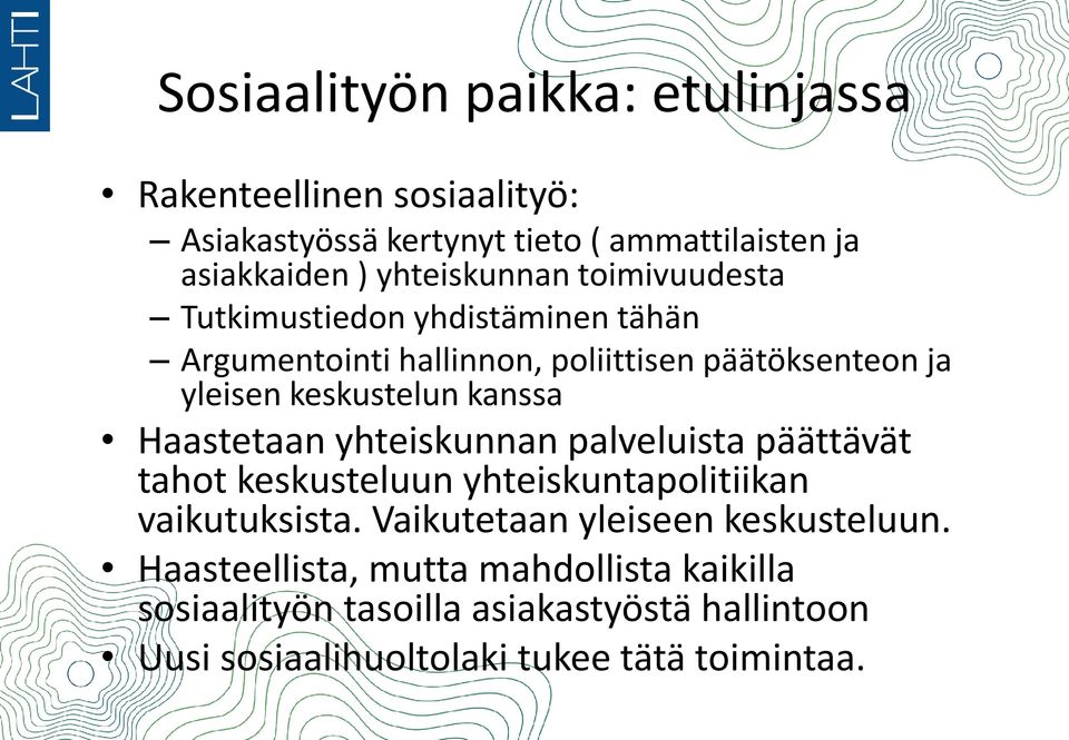 kanssa Haastetaan yhteiskunnan palveluista päättävät tahot keskusteluun yhteiskuntapolitiikan vaikutuksista.