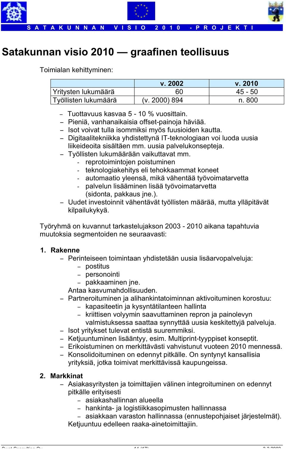 uusia palvelukonsepteja. - Työllisten lukumäärään vaikuttavat mm.