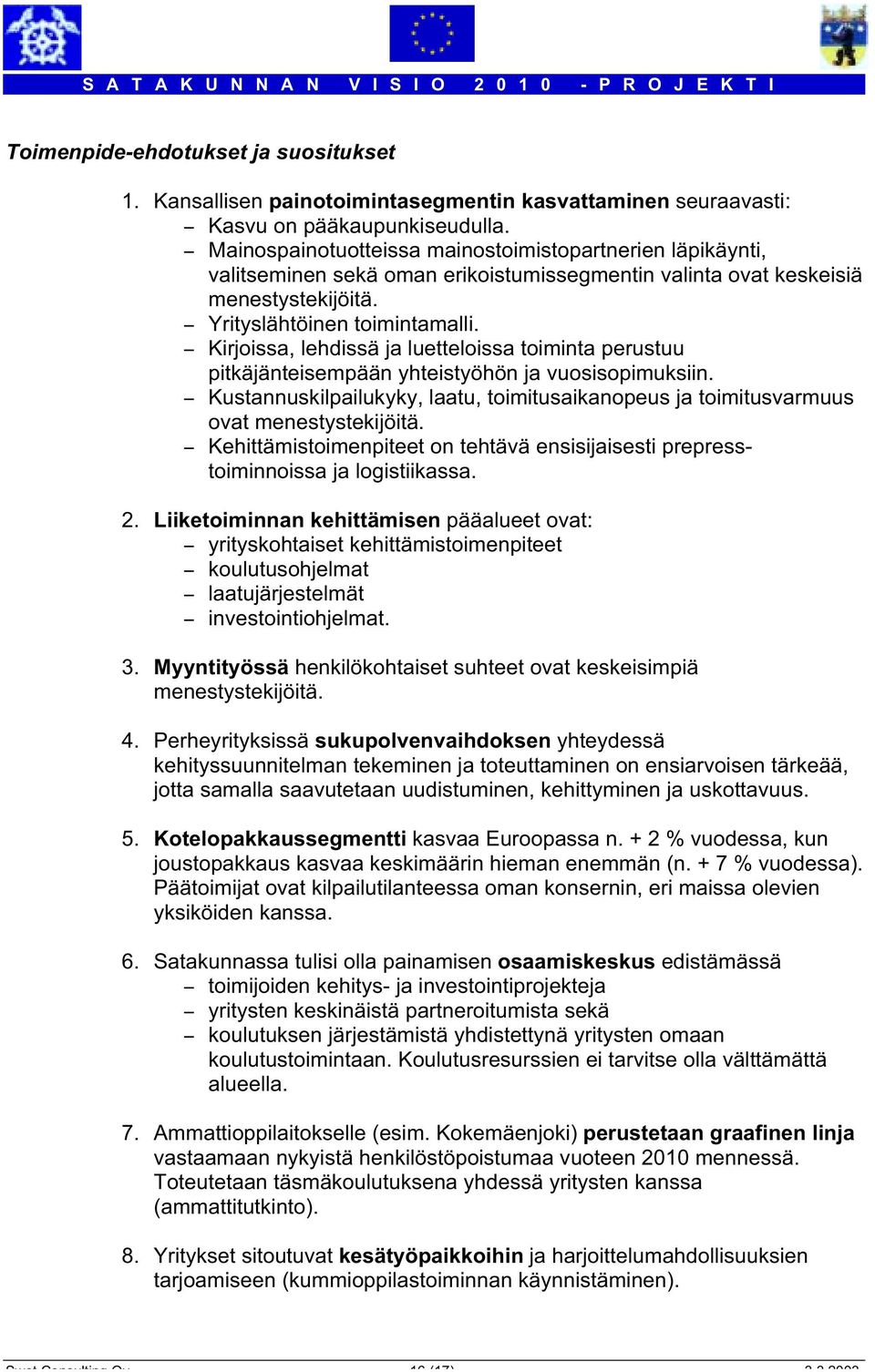 - Kirjoissa, lehdissä ja luetteloissa toiminta perustuu pitkäjänteisempään yhteistyöhön ja vuosisopimuksiin.