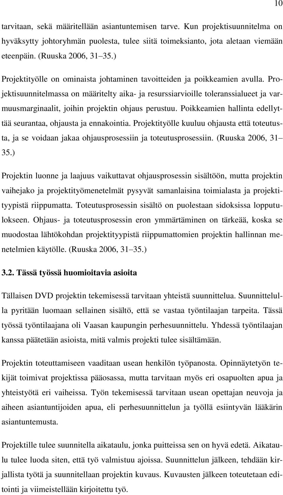 Projektisuunnitelmassa on määritelty aika- ja resurssiarvioille toleranssialueet ja varmuusmarginaalit, joihin projektin ohjaus perustuu.