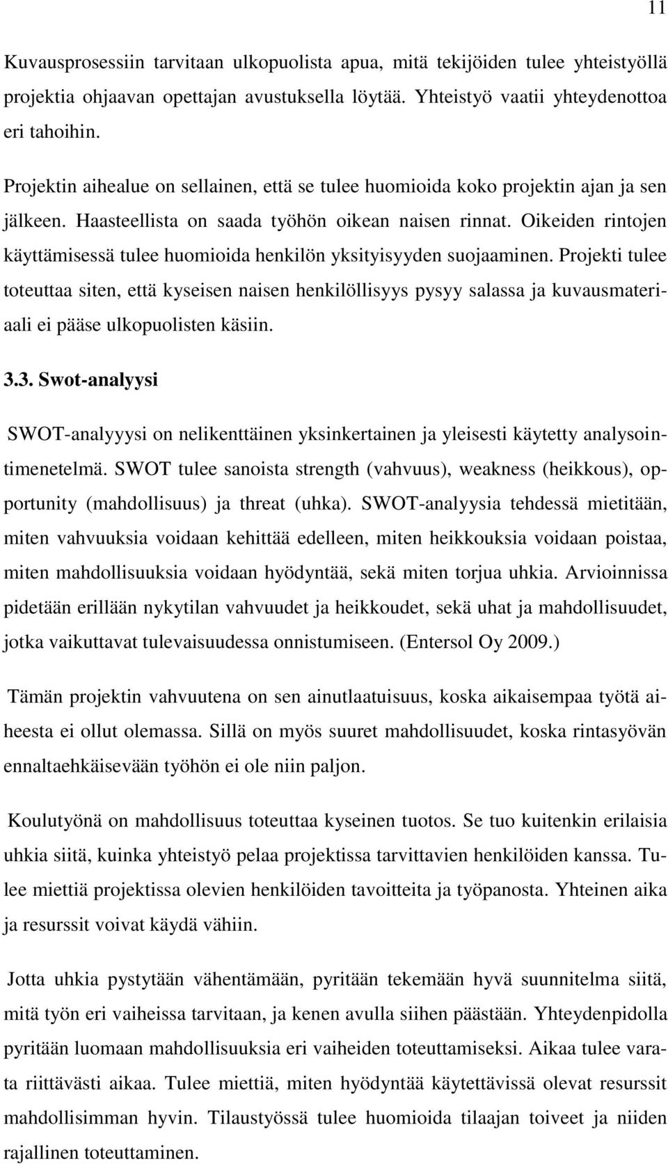 Oikeiden rintojen käyttämisessä tulee huomioida henkilön yksityisyyden suojaaminen.