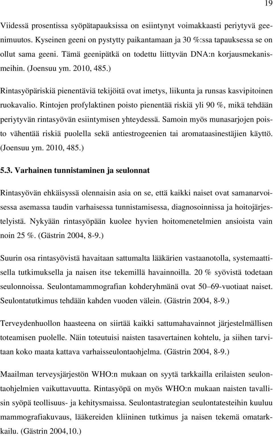 Rintojen profylaktinen poisto pienentää riskiä yli 90 %, mikä tehdään periytyvän rintasyövän esiintymisen yhteydessä.