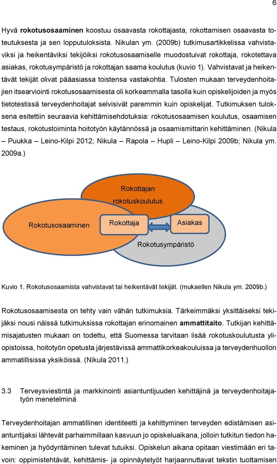 Vahvistavat ja heikentävät tekijät olivat pääasiassa toistensa vastakohtia.