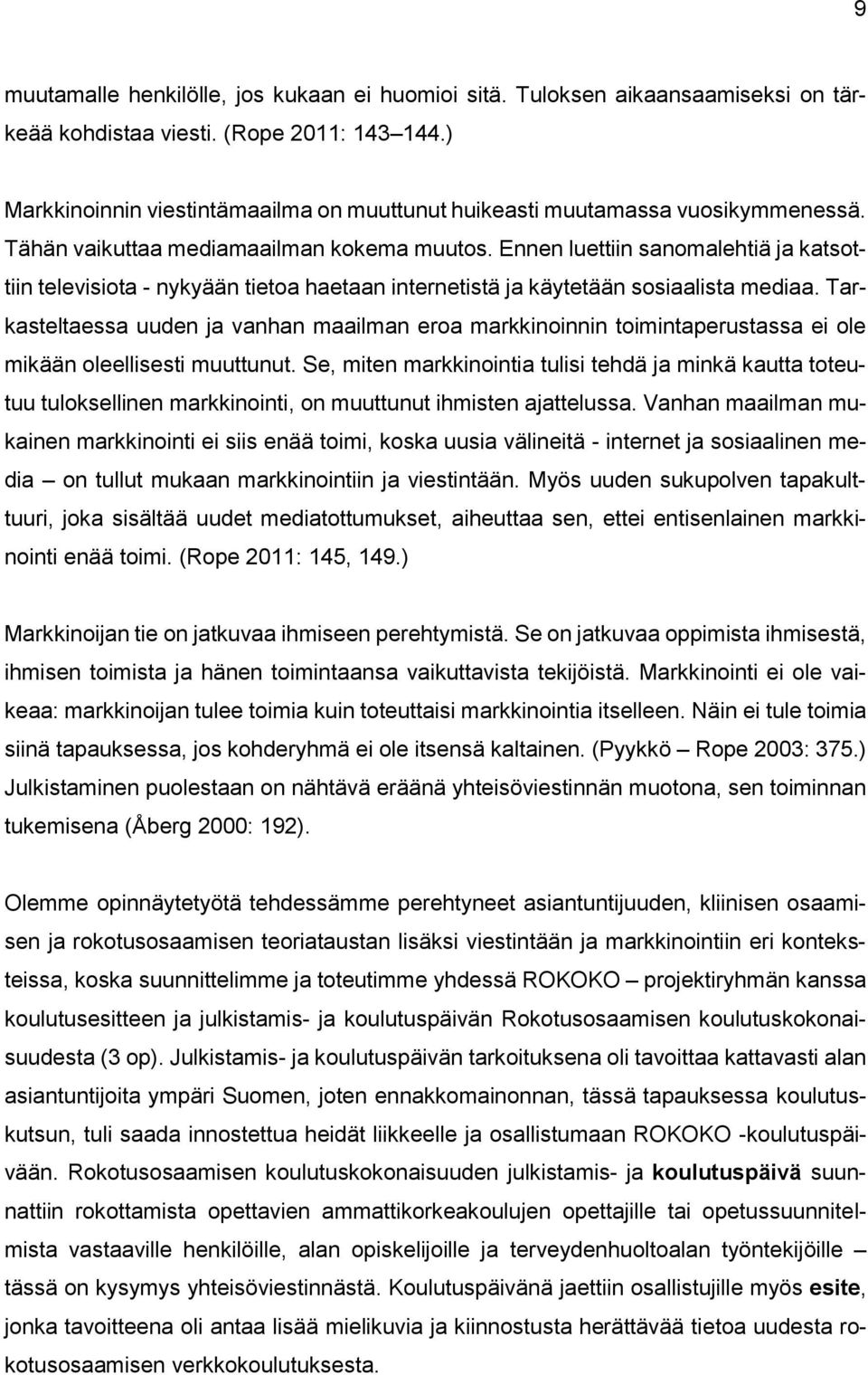 Ennen luettiin sanomalehtiä ja katsottiin televisiota - nykyään tietoa haetaan internetistä ja käytetään sosiaalista mediaa.