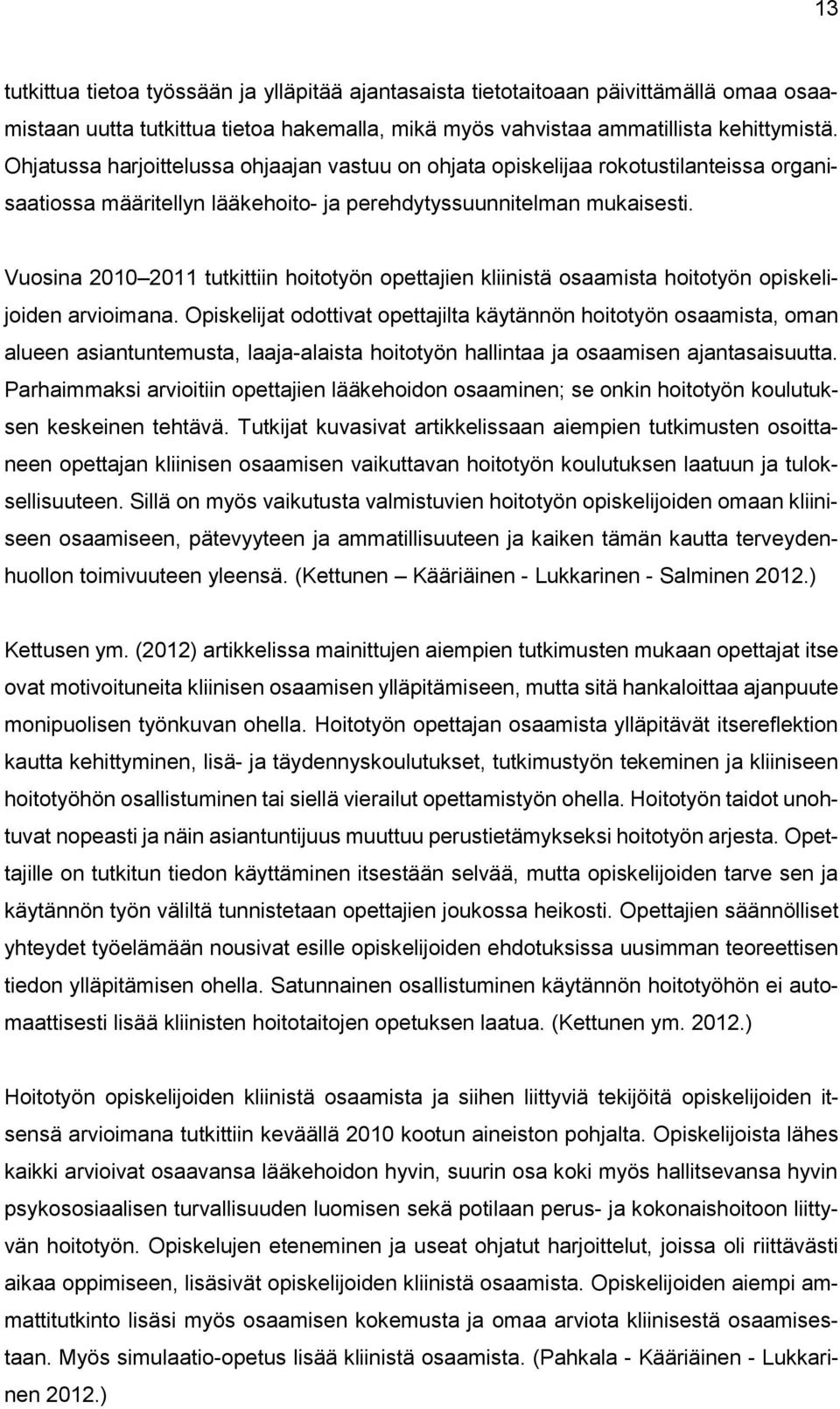 Vuosina 2010 2011 tutkittiin hoitotyön opettajien kliinistä osaamista hoitotyön opiskelijoiden arvioimana.