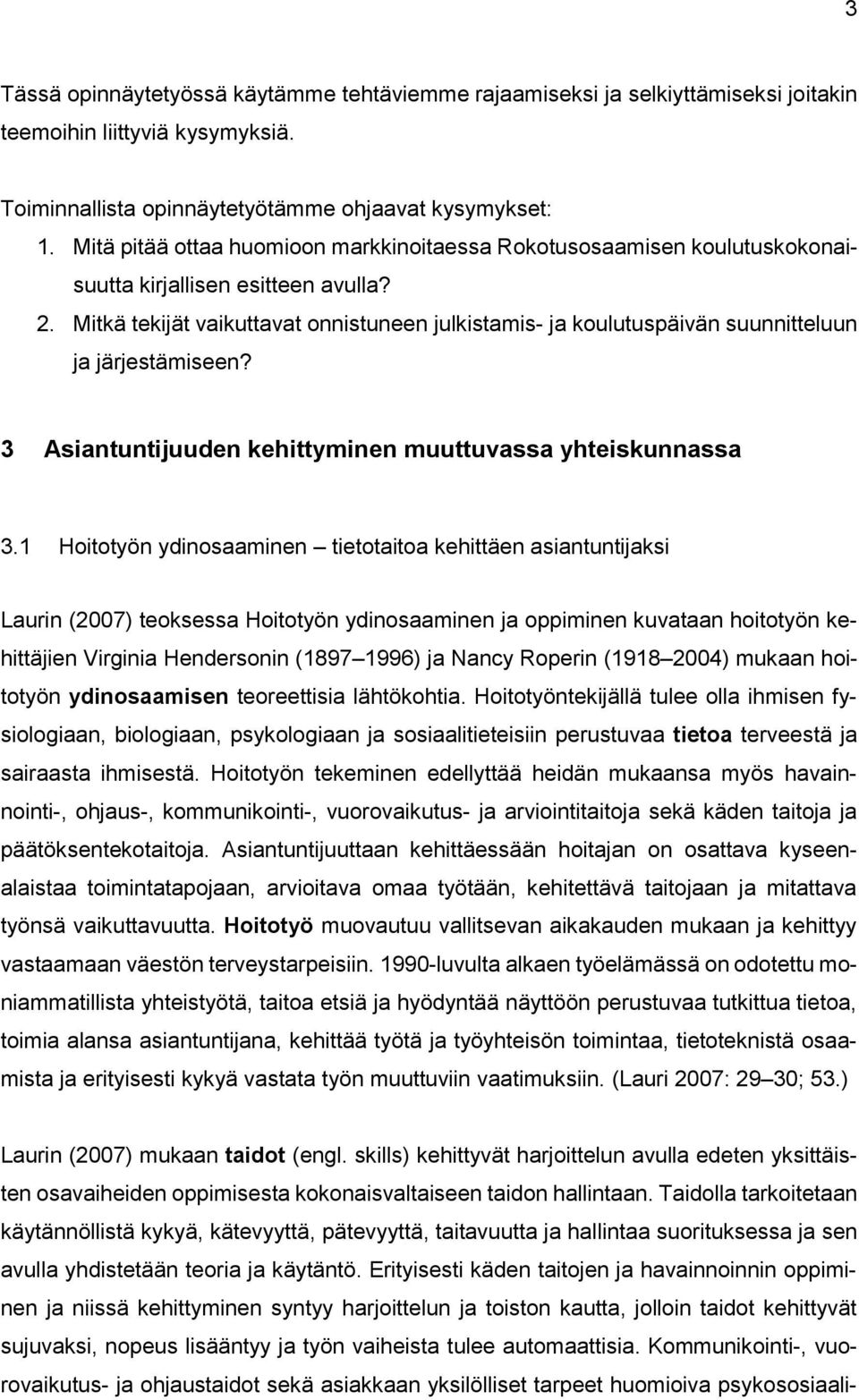 Mitkä tekijät vaikuttavat onnistuneen julkistamis- ja koulutuspäivän suunnitteluun ja järjestämiseen? 3 Asiantuntijuuden kehittyminen muuttuvassa yhteiskunnassa 3.