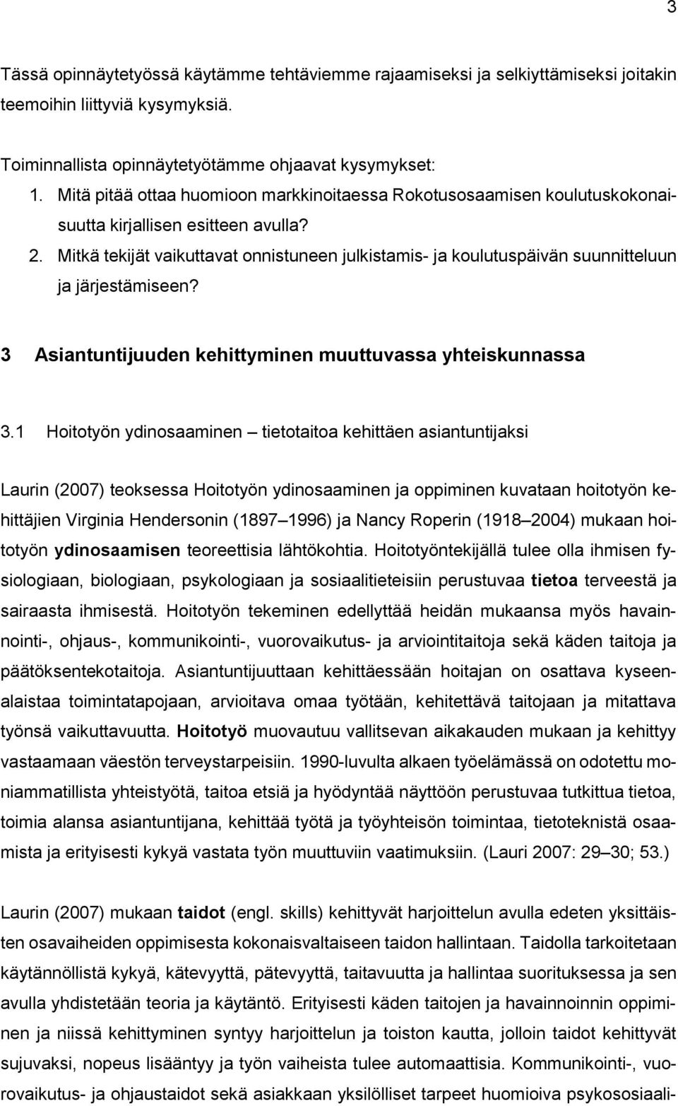 Mitkä tekijät vaikuttavat onnistuneen julkistamis- ja koulutuspäivän suunnitteluun ja järjestämiseen? 3 Asiantuntijuuden kehittyminen muuttuvassa yhteiskunnassa 3.