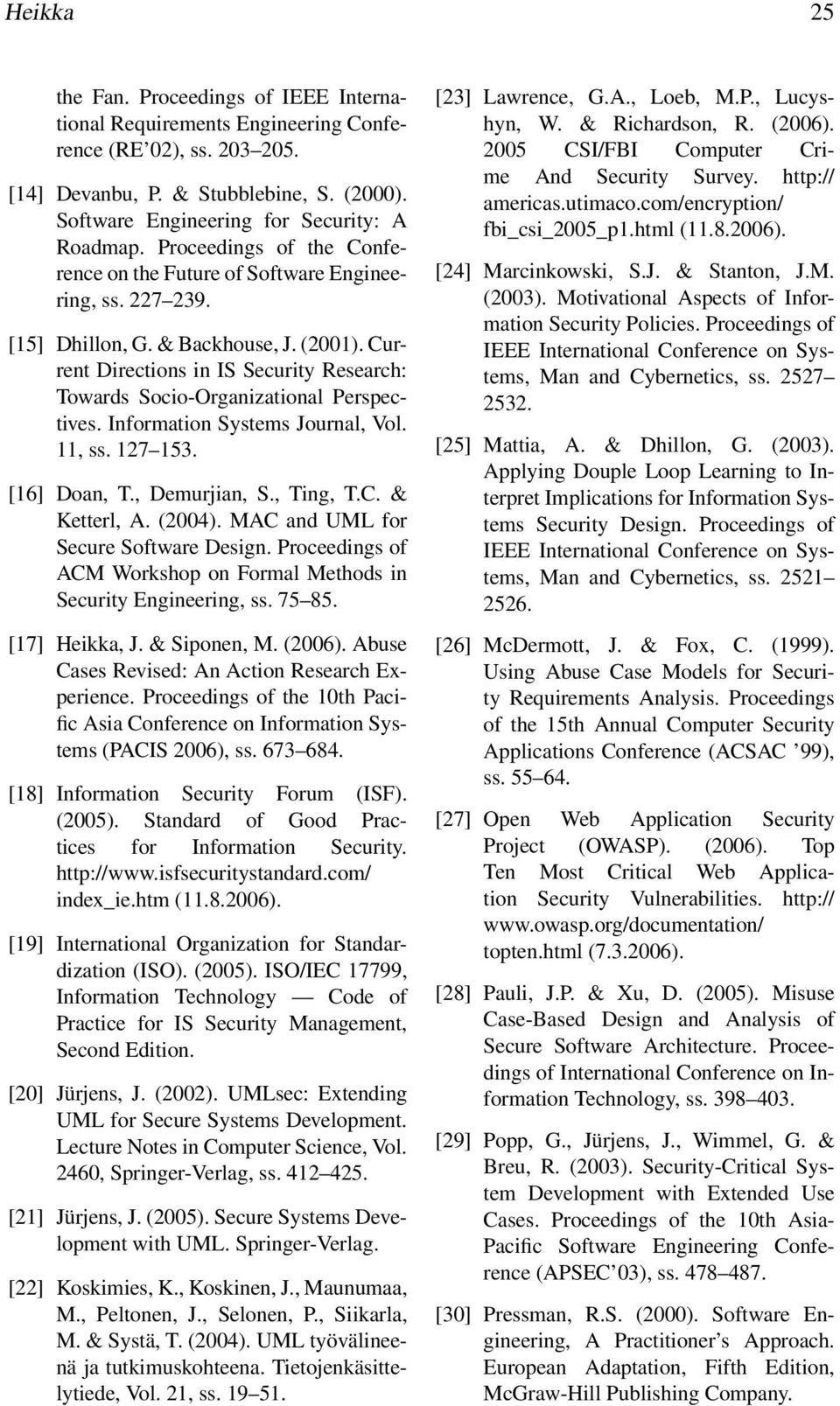 Current Directions in IS Security Research: Towards Socio-Organizational Perspectives. Information Systems Journal, Vol. 11, ss. 127 153. [16] Doan, T., Demurjian, S., Ting, T.C. & Ketterl, A. (2004).