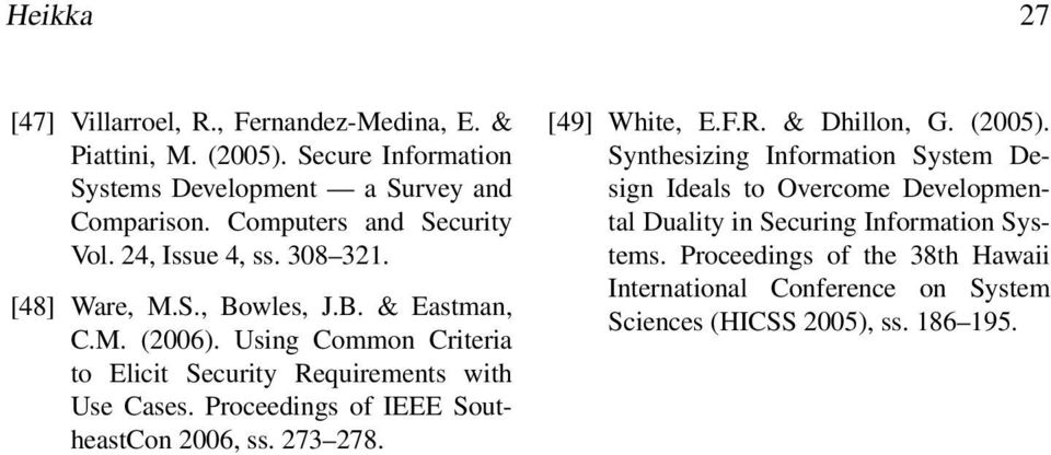 Using Common Criteria to Elicit Security Requirements with Use Cases. Proceedings of IEEE SoutheastCon 2006, ss. 273 278. [49] White, E.F.R. & Dhillon, G.