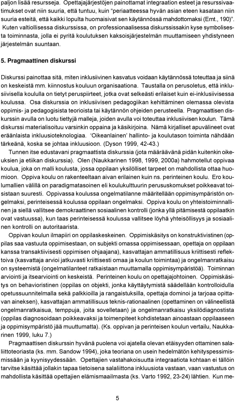 huomaisivat sen käytännössä mahdottomaksi (Emt., 190).