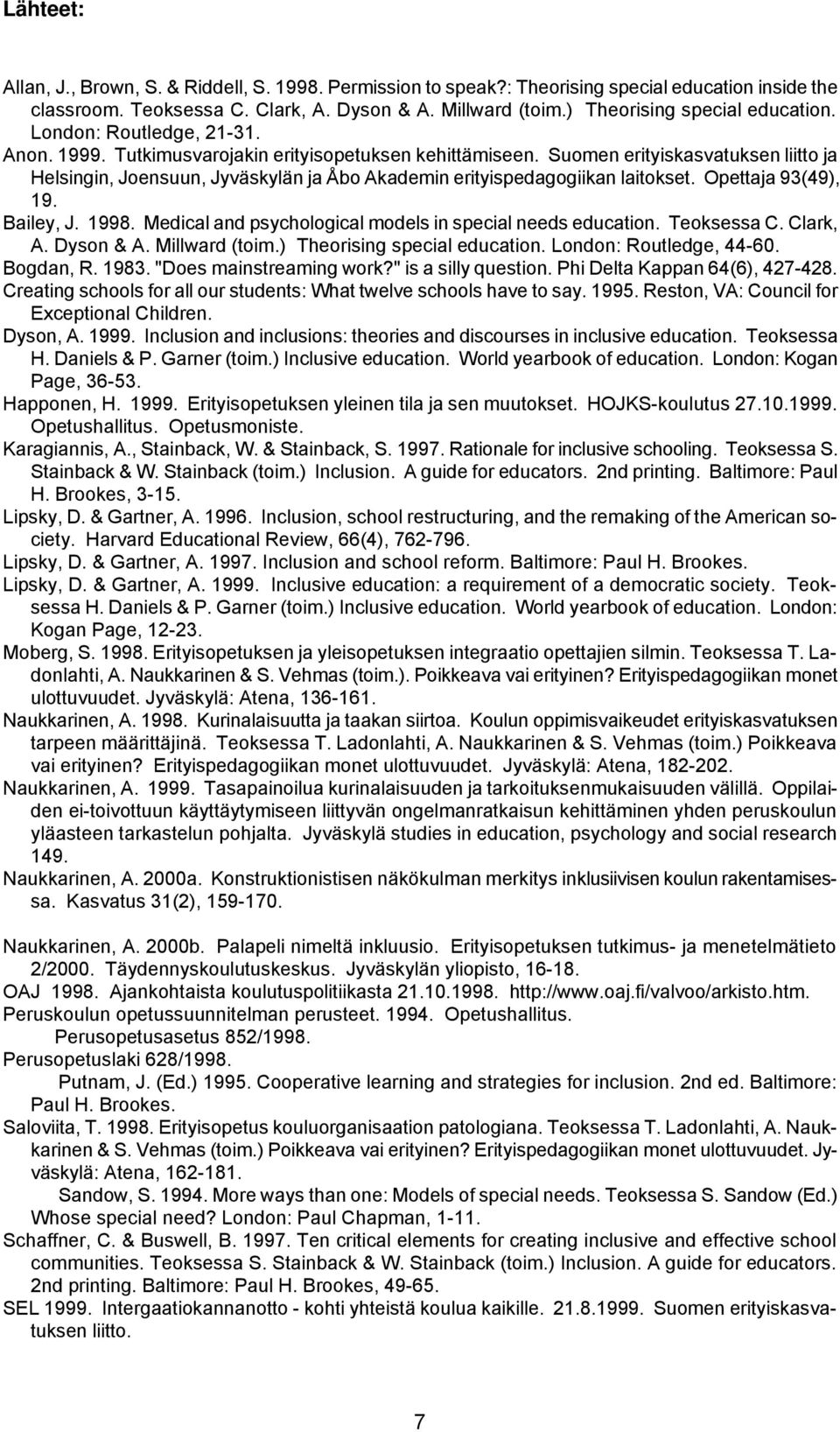 Suomen erityiskasvatuksen liitto ja Helsingin, Joensuun, Jyväskylän ja Åbo Akademin erityispedagogiikan laitokset. Opettaja 93(49), 19. Bailey, J. 1998.