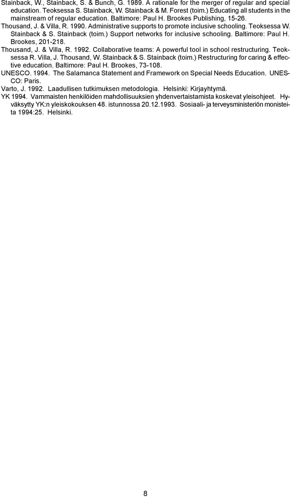 Teoksessa W. Stainback & S. Stainback (toim.) Support networks for inclusive schooling. Baltimore: Paul H. Brookes, 201-218. Thousand, J. & Villa, R. 1992.