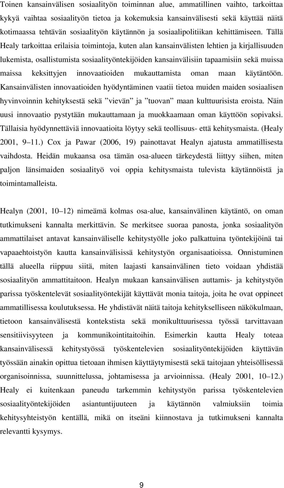 Tällä Healy tarkoittaa erilaisia toimintoja, kuten alan kansainvälisten lehtien ja kirjallisuuden lukemista, osallistumista sosiaalityöntekijöiden kansainvälisiin tapaamisiin sekä muissa maissa